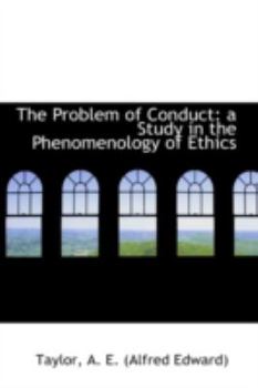 The Problem of Conduct : A Study in the Phenomenology of Ethics
