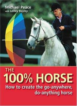 Hardcover The 100% Horse: How to Create the Go-Anywhere, Do-Anything Horse Book