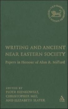 Writing And Ancient Near East Society: Papers in Honor of Alan R. Millard (Journal for the Study of the Old Testament. Supplement Series)