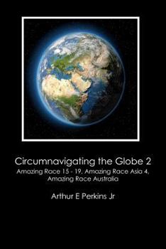 Paperback Circumnavigating the Globe 2: Amazing Race 15-19, Amazing Race Asia 4, Amazing Race Australia: Amazing Race 15 - 19, Amazing Race Asia 4, Amazing Ra Book