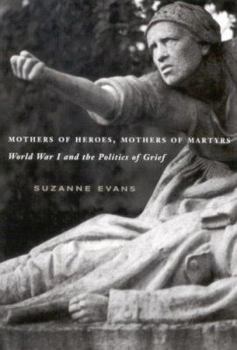 Hardcover Mothers of Heroes, Mothers of Martyrs: World War I and the Politics of Grief Book