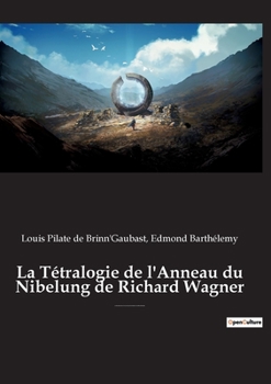 Paperback La Tétralogie de l'Anneau du Nibelung de Richard Wagner: une édition critique éditée commentée et annotée par Edmond Barthélémy et Louis-Pilate de Bri [French] Book