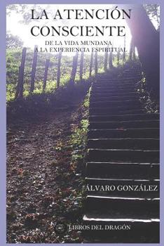 Paperback La Atención Consciente: De la vida mundana a la experiencia espiritual [Spanish] Book