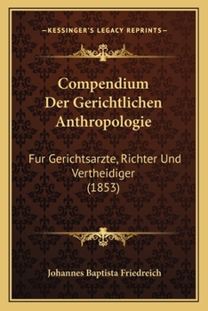 Compendium Der Gerichtlichen Anthropologie: Fur Gerichtsarzte, Richter Und Vertheidiger (1853)