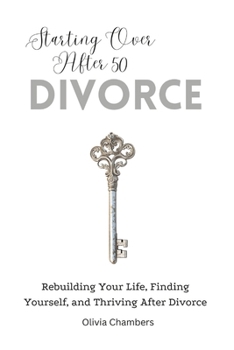 Paperback Starting Over After 50: Divorce: Rebuilding Your Life, Finding Yourself, and Thriving After Divorce Book