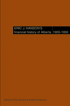 Hardcover Eric J. Hanson's Financial History of Alberta, 1905-1950 Book