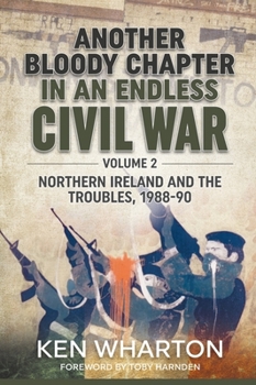 Paperback Another Bloody Chapter in an Endless Civil War: Volume 2 - Northern Ireland and the Troubles 1988-90 Book