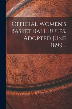 Paperback Official Women's Basket Ball Rules. Adopted June 1899 .. Book