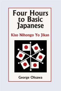 Paperback Four Hours to Basic Japanese: Kiso Nihongo Yo Jikan Book
