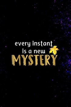 Every Instant Is A New Mystery: All Purpose 6x9 Blank Lined Notebook Journal Way Better Than A Card Trendy Unique Gift Solid Nebula Mystery