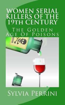 Paperback WOMEN SERIAL KILLERS OF THE 19th CENTURY: The Golden Age Of Poisons Book