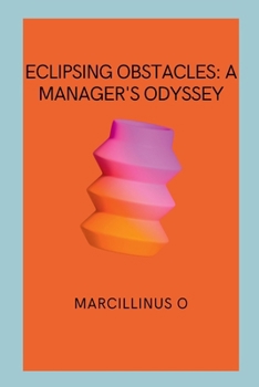 Paperback Eclipsing Obstacles: A Manager's Odyssey Book