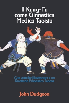 Paperback Il Kung-Fu come Ginnastica Medica Taoista: Con Antiche Illustrazioni e un Ricettario Erboristico Taoista (Italian Edition) [Italian] Book