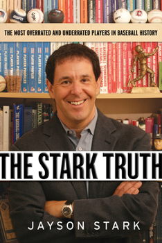 Hardcover The Stark Truth: The Most Overrated and Underrated Players in Baseball History Book