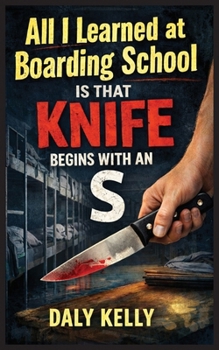 Paperback All I Learned At Boarding School Is That Knife Begins With An 'S' Book