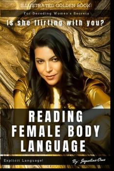 Paperback Reading Female Body Language: Is She Flirting With You? Illustrated Golden Book For Decoding Women's Secrets. Book