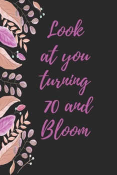 look at you turning 70 and bloom: Notebook birthday gift to celebrate 70th