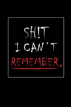 shit I can't remember notebook: 100 ruled pages 6"x 9" size, notebook / journal password keeper and shit