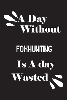 A day without foxhunting is a day wasted