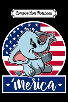 Composition Notebook: 4th of July 'Merica Baby Elephant & American Flag Premium  Journal/Notebook Blank Lined Ruled 6x9 100 Pages
