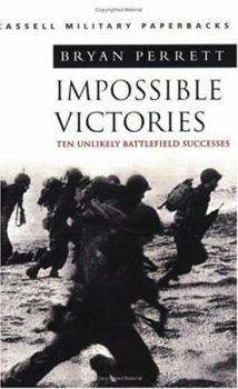 Paperback Cassell Military Classics: Impossible Victories: Ten Unlikely Battlefield Successes Book