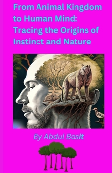Paperback From Animal Kingdom to Human Mind: Tracing the Origins of Instinct and Nature Book