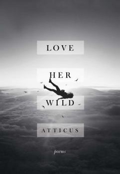 Hardcover Love Her Wild: Poems Book