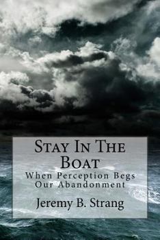 Paperback Stay In The Boat: When Perception Begs Our Abandonment Book