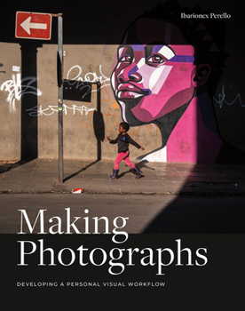 Paperback Making Photographs: Developing a Personal Visual Workflow Book