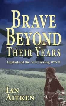 Paperback Brave Beyond Their Years: Exploits of the SOE during WWII Book