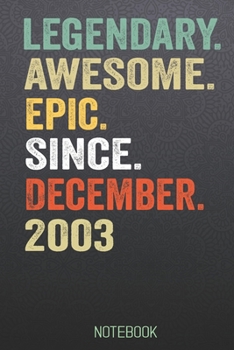 LEGENDARY AWESOME EPIC SINCE December 2003 notebook: Birthday Gift For Who Born in December  Blank Lined Notebook And Journal  with  6x9 Inch 120 Pages