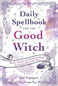 Paperback Daily Spellbook for the Good Witch: Quick, Simple, and Practical Magic for Every Day of the Year Book