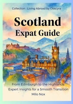 Paperback Scotland Expat Guide: From Edinburgh to the Highlands: Expert Insights for a Smooth Transition Book