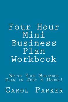 Paperback Four Hour Mini Business Plan Workbook: Write Your Business Plan in Just 4 Hours! Book