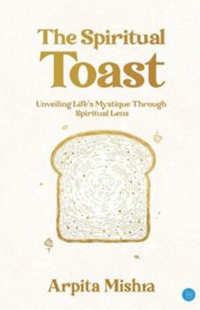 The Spiritual Toast - Unveiling Life's Mystique through spiritual lens