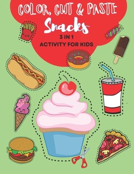 Color, Cut and Paste Snacks Activity for Kids: Dive into a World of Fun and Learning! Over 50 Exciting Snack Adventures - Colour, Cut & Paste Your Way