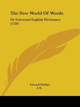 The New World Of Words: Or Universal English Dictionary