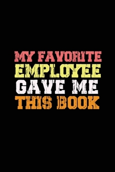 Paperback My Employee Gave me this Book: Lined 6 x 9 in 120 pages Matte finish Book