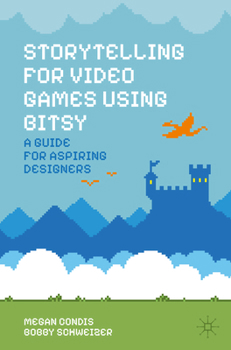Paperback Storytelling for Video Games Using Bitsy: A Guide for Aspiring Designers Book