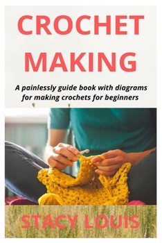 Paperback Crochet Making: A painlessly guide book with diagrams for making crochets for beginners Book