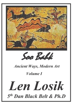 Paperback Soo Bahk, Ancient Ways, Modern Art Volume I Book