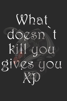 What doens`t kill you gives you XP - Notizbuch für alle Gamer und Zocker: A5 I B5 I 108 Seiten I Organizer I Softcover I Das Notizbuch zum selbst ausfüllen für alle Gamer und Nerds