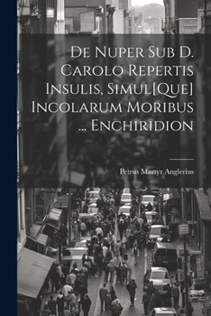 Paperback De Nuper Sub D. Carolo Repertis Insulis, Simul[Que] Incolarum Moribus ... Enchiridion [Catalan] Book