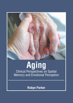 Hardcover Aging: Clinical Perspectives on Spatial Memory and Emotional Perception Book