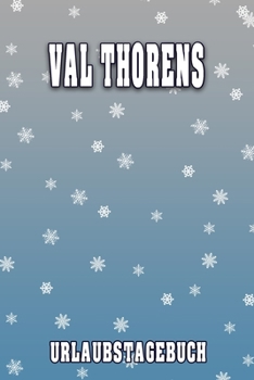 Val Thorens Urlaubstagebuch: Reisetagebuch für Val Thorens. Ideal für Skiurlaub, Winterurlaub oder Schneeurlaub.  Mit vorgefertigten Seiten und freien ... oder als Abschiedsgeschenk (German Edition)
