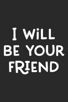 I Will Be Your Friend: I Will Be Your Friend Anti Bullying Friendship Love Journal/Notebook Blank Lined Ruled 6x9 100 Pages