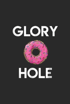 Glory Hole: Donut Glory Hole  Journal/Notebook Blank Lined Ruled 6x9 100 Pages