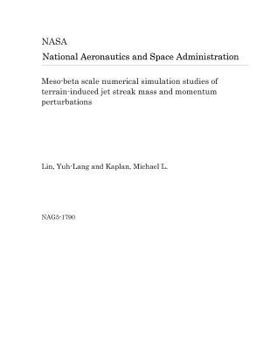 Paperback Meso-Beta Scale Numerical Simulation Studies of Terrain-Induced Jet Streak Mass and Momentum Perturbations Book