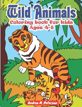 Paperback Wild Animals Coloring Book for Kids Ages 4-8: Unique and Fun Adventures - Safari - Wild Life - Original Designs - Boys and Girls - Nature - Cute Anima Book