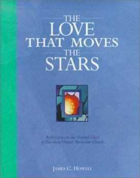 Hardcover The Love That Moves the Stars: Reflections on the Stained Glass of Davidson United Methodist Church Book